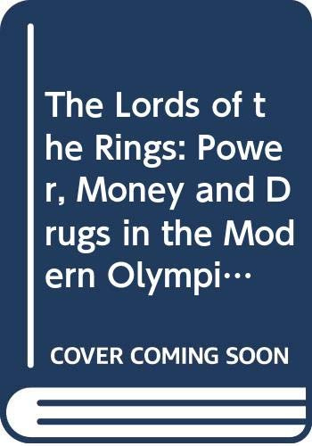 The Lords of the Rings: Power, Money and Drugs in the Modern Olympics
