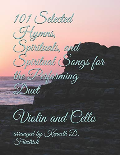 101 Selected Hymns, Spirituals, and Spiritual Songs for the Performing Duet: Violin and Cello