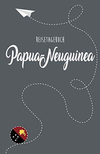 Papua-Neuguinea Reisetagebuch: Zum Selberschreiben, Ausfüllen und Gestalten