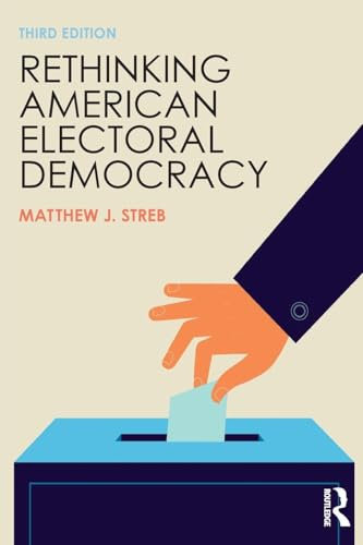 Rethinking American Electoral Democracy (Controversies in Electoral Democracy and Representation)