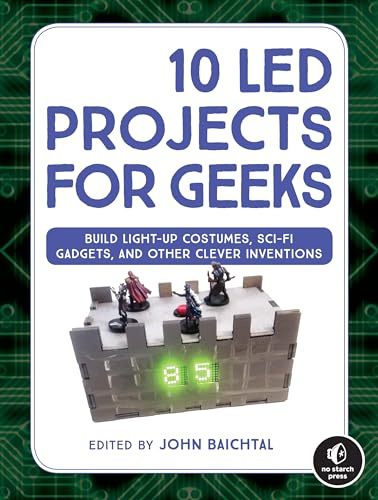 10 LED Projects for Geeks: Light-Up Costumes, Sci-Fi Gadgets, and Other Clever Inventions