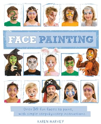 Face Painting: Over 30 Faces to Paint, with Simple Step-By-Step Instructions
