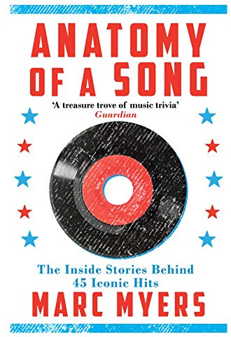 Anatomy of a Song: The Inside Stories Behind 45 Iconic Hits