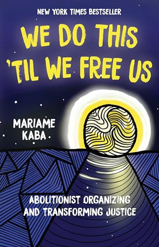 We Do This 'Til We Free Us: Abolitionist Organizing and Transforming Justice: 1 (Abolitionist Papers, 1)