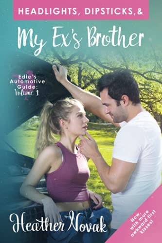 Headlights, Dipsticks, & My Ex's Brother: Now With More Awkward First Kisses!: 1 (Edie's Automotive Guide)