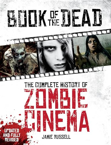 Book of the Dead: The Complete History of Zombie Cinema (Updated & Fully Revised Edition)