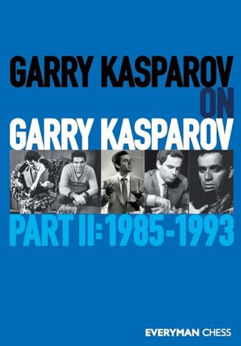 Garry Kasparov on Garry Kasparov: Part II: 1985-1993
