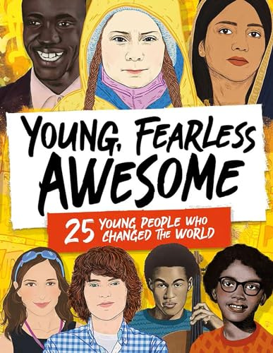 Young, Fearless, Awesome: 25 Young People who Changed the World