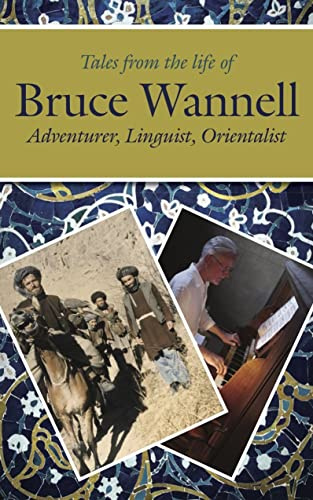 Tales from the Life of Bruce Wannell: Adventurer, Linguist, Orientalist (Sickle Moon Books for Eland Publishing)