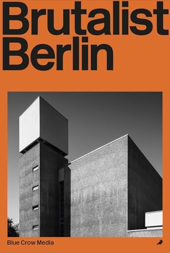 Brutalist Berlin: An Architect's Guide to (Blue Crow Architectural Guides)