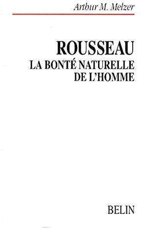 Rousseau, La bonté naturelle de l'homme: La bonté naturelle de l'homme, Essai sur le système de pensée de Rousseau