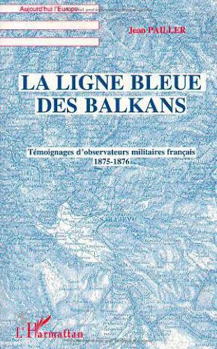 La ligne bleue des Balkans: Témoignages d'observateurs militaires, 1875-1876
