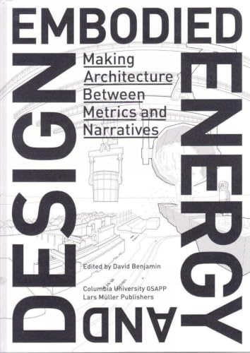 Embodied Energy and Design /Anglais: Making Architecture Between Metrics and Narratives