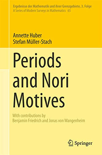 Periods and Nori Motives (Ergebnisse der Mathematik und ihrer Grenzgebiete. 3. Folge / A Series of Modern Surveys in Mathematics, 65, Band 65)