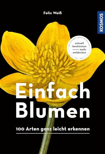 Einfach Blumen: 100 Arten ganz leicht erkennen