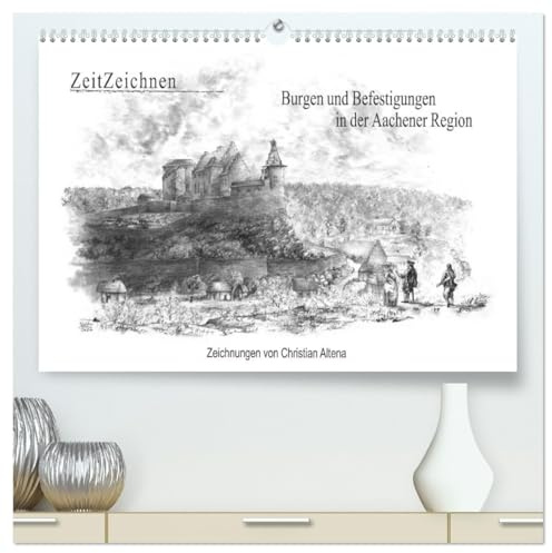 ZeitZeichnen: Burgen und Befestigungen in der Aachener Region (hochwertiger Premium Wandkalender 2026 DIN A2 quer), Kunstdruck in Hochglanz: ... Erscheinung visualisieren (CALVENDO Orte)