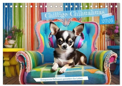Chillige Chihuahuas - Entspannte Fellnasen genießen das Leben (Tischkalender 2026 DIN A5 quer), CALVENDO Monatskalender: Entspannung und Balance mit Chihuahuas (CALVENDO Tiere)