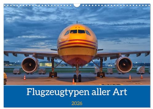 Flugzeuge aller Art (Wandkalender 2026 DIN A3 quer), CALVENDO Monatskalender: Eine Auswahl unterschiedlicher und teilweise seltener Flugzeugtypen. (CALVENDO Technologie)