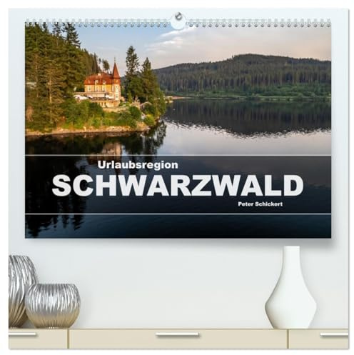 Urlaubsregion Schwarzwald (hochwertiger Premium Wandkalender 2026 DIN A2 quer), Kunstdruck in Hochglanz: Die sehenswerte Ferienregion Schwarzwald in ... Peter Schickert. (CALVENDO Orte)