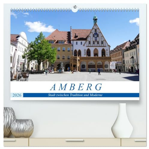 Amberg - Stadt zwischen Tradition und Moderne (hochwertiger Premium Wandkalender 2026 DIN A2 quer), Kunstdruck in Hochglanz: Entdeckungsreise durch Amberg in der Oberpfalz (CALVENDO Orte)
