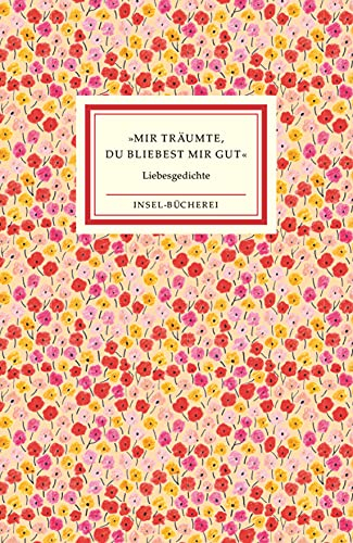 »Mir träumte, du bliebest mir gut«: Die schönsten Liebesgedichte | Kleinformatige Sonderausgabe (Insel-Bücherei)