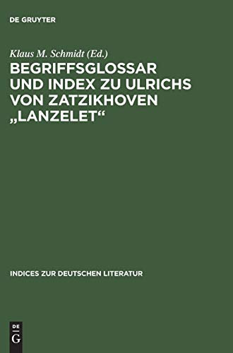 Begriffsglossar und Index zu Ulrichs von Zatzikhoven Lanzelet (Indices zur deutschen Literatur, Band 25)