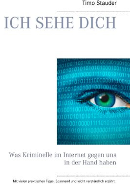 Ich sehe Dich: Was Kriminelle im Internet gegen uns in der Hand haben