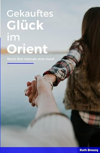 Gekauftes Glück im Orient: (Reich ihm niemals eine Hand)