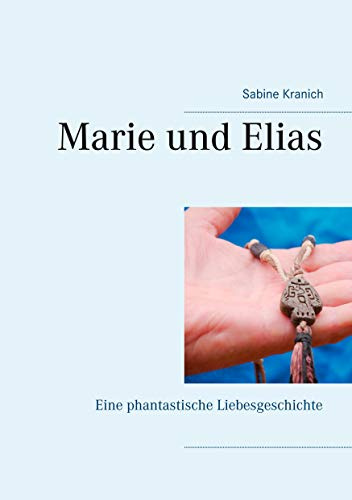 Marie und Elias: Eine phantastische Liebesgeschichte