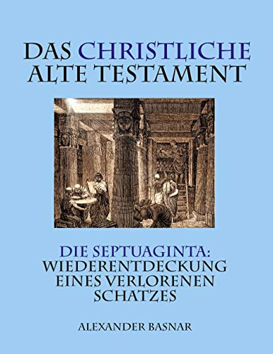 Das christliche Alte Testament: Die Septuaginta: Wiederentdeckung eines verlorenen Schatzes