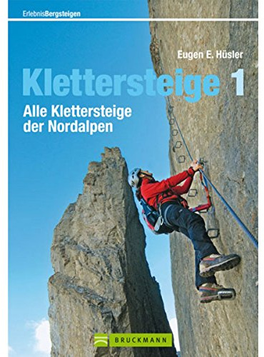 Klettersteige 1: Alle Klettersteige der Nordalpen (Erlebnis Bergsteigen)