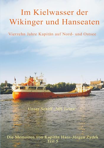 Im Kielwasser der Wikinger und Hanseaten: Vierzehn Jahre Kapitän auf Nord- und Ostsee