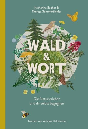 Wald & Wort: Die Natur erleben und dir selbst begegnen. Ein liebevoll illustriertes Buch mit erprobten Achtsamkeitsübungen, poetischen Texten, kurzweiligem Waldwissen und praktischen DIY-Ideen.