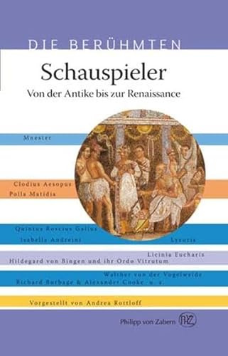 Schauspieler: Von der Antike bis zur Renaissance (Die Berühmten)