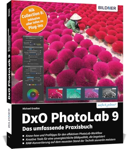DxO PhotoLab 9 - Das umfassende Praxisbuch: Know-how und Profitipps zu DxO-Modulen, RAW-Konvertierung und dem effektiven PhotoLab-Workflow - inkl. Nik-Plug-ins