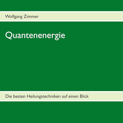 Quantenenergie: Die besten Heilungstechniken auf einen Blick