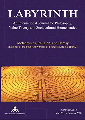 Metaphysics, Religion, and Heresy: In Honor of the 80th Anniversary of François Laruelle (Part 2) (Labyrinth / An International Journal for Philosophy, Value Theory and Sociocultural Hermeneutics)