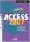 Access 2007 Basis: An Beispielen lernen. Mit Aufgaben üben. Durch Testfragen Wissen überprüfen.