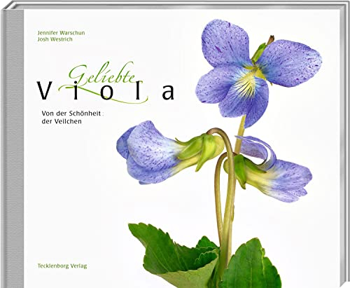 Geliebte Viola: Von der Schönheit der Veilchen