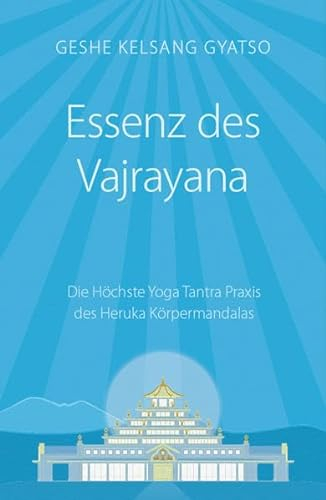 Essenz des Vajrayana: Die Höchste Yoga Tantra Praxis des Heruka Körpermandalas
