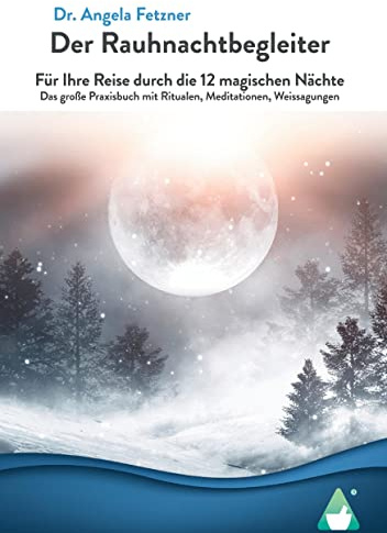 Der Rauhnachtbegleiter: Für Ihre Reise durch die 12 magischen Nächte - Das große Praxisbuch mit Ritualen, Meditationen, Weissagungen