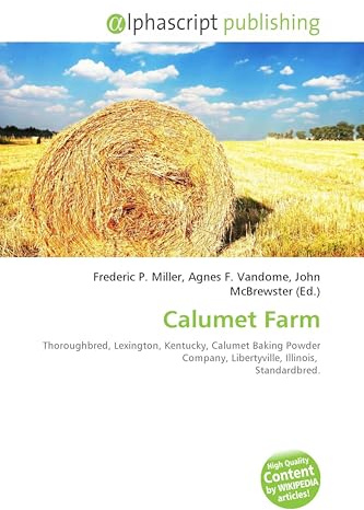 Calumet Farm: Thoroughbred, Lexington, Kentucky, Calumet Baking Powder Company, Libertyville, Illinois, Standardbred.