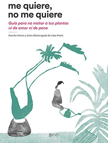 Me quiere, no me quiere: Guía para no matar a tus plantas ni de amor ni de pena (Zenith Original)