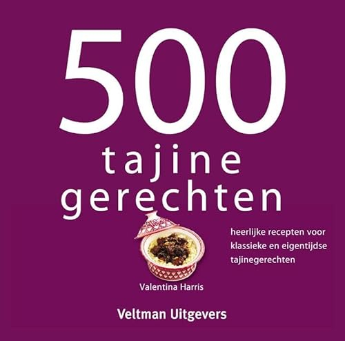 500 tajine gerechten: heerlijke recepten voor klassieke en eigentijdse tajinegerechten