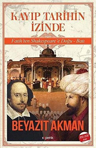 Kayıp Tarihin İzinde: Fatih’ten Shakespeare’e Doğu - Batı