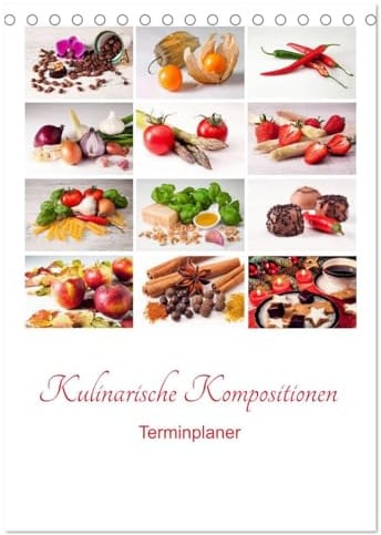Kulinarische Kompositionen - Terminplaner (Tischkalender 2026 DIN A5 hoch), CALVENDO Monatskalender: Eine ansprechende Präsentation verschiedener ... in Szene gesetzt (CALVENDO Lifestyle)