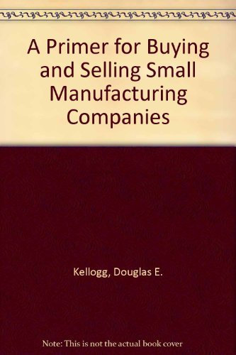 A Primer for Buying and Selling Small Manufacturing Companies
