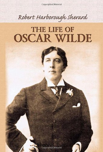 The Life of Oscar Wilde: Illustrated with Portraits, Facsimile Letters, and Other Documents