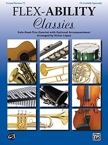 Flex-Ability: Classics - Trumpet / Baritone T.C.: Solo-Duet-Trio-Quartet with Optional Accompaniment