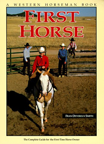 First Horse: A Complete Guide for the First-Time Horse Owner (Western Horseman Books)